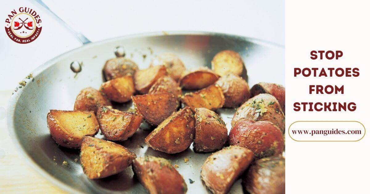 How to Keep Potatoes from Sticking to Stainless Steel Pan