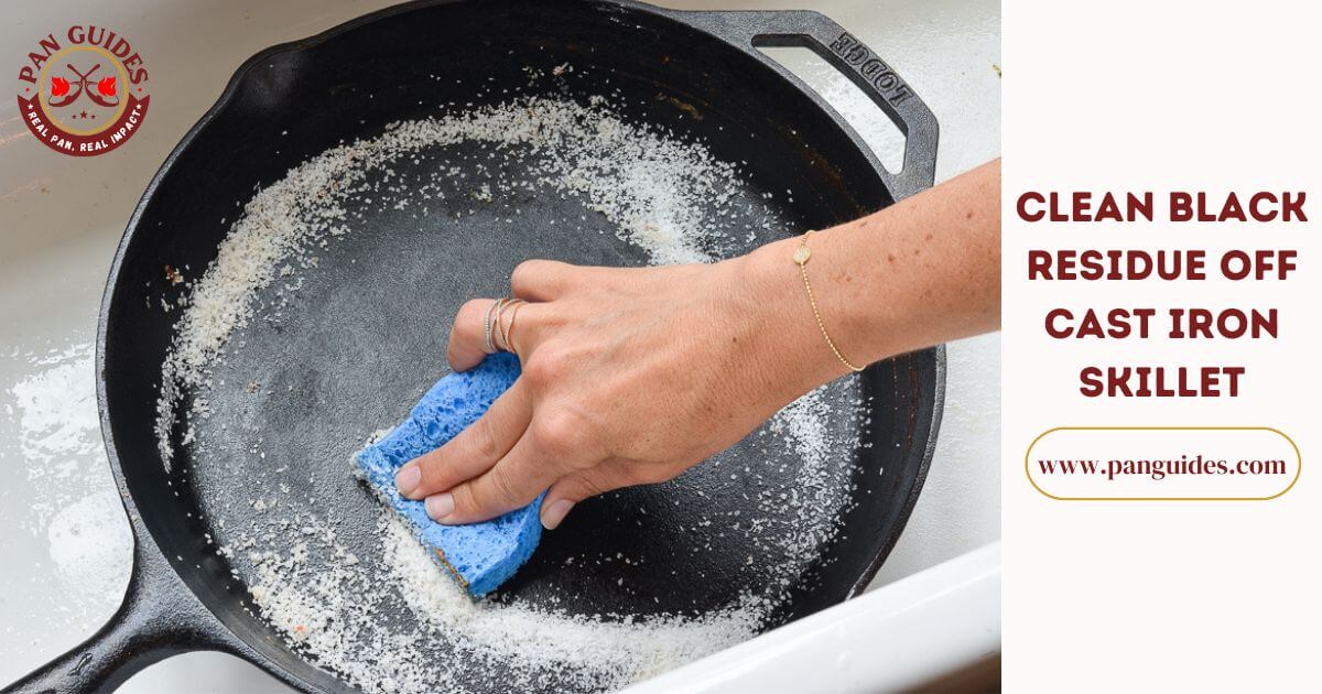 Why Does My Cast Iron Pan Have Black Residue Pan Guides
