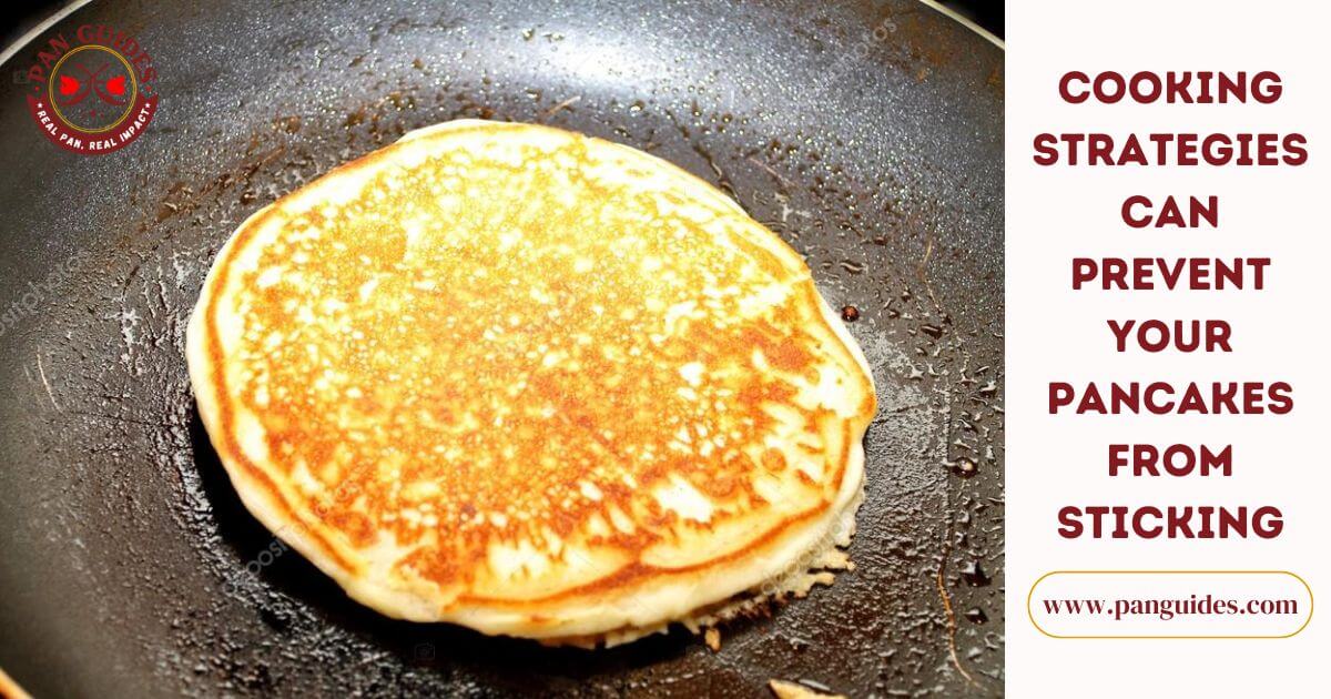 Why Are My Pancakes Sticking To The Pan (How To Fix) Pan Guides