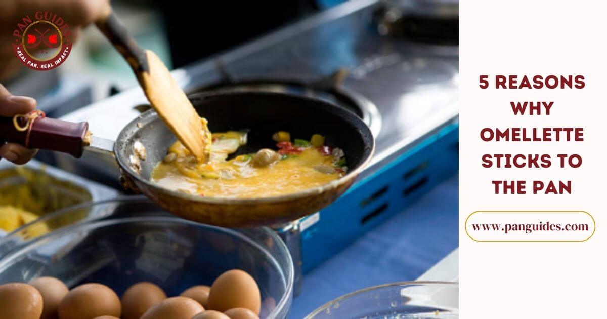 5 Strong Reasons Why Does Omelette Stick To The Pan Pan Guides