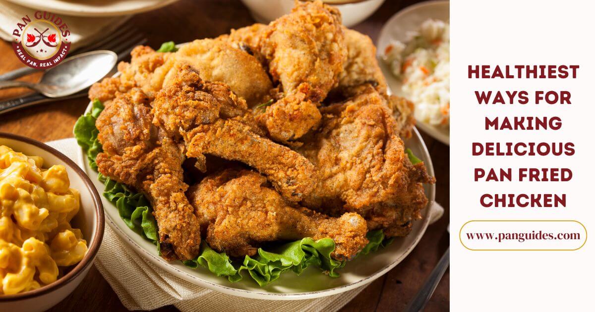 Is Pan Fried Chicken Healthy: 5 Healthy Tips For Making Delicious Pan Fried Chicken